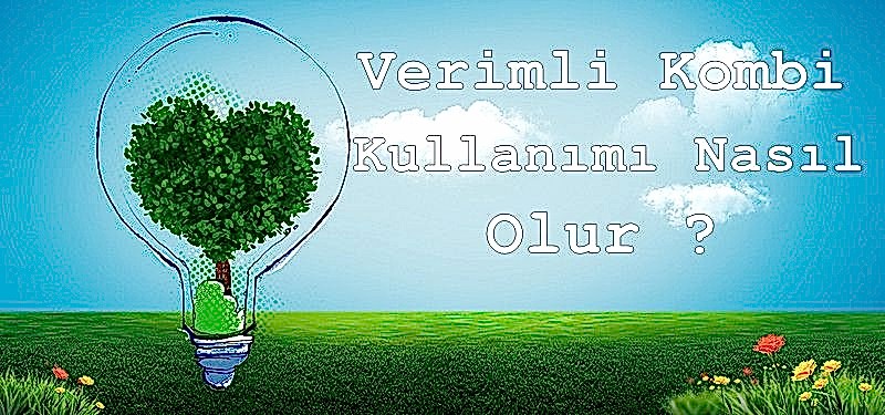 Verimli Kombi Kullanımı Nasıl Olur ?
